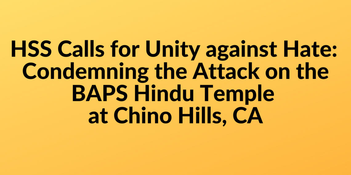 HSS Calls for Unity against Hate: Condemning the Attack on the BAPS Hindu Temple at Chino Hills, CA