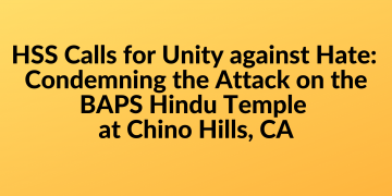 HSS Calls for Unity against Hate: Condemning the Attack on the BAPS Hindu Temple at Chino Hills, CA